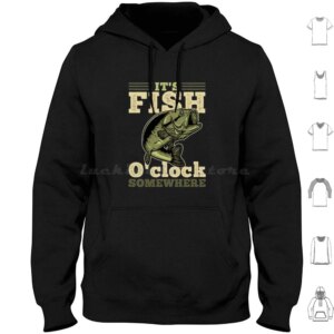 It's Fish O'clock Somewhere Hoodies Long Sleeve Buy A Man Eat Fish Buy A Man Eat Fish The Day Teach Man To Life Time I